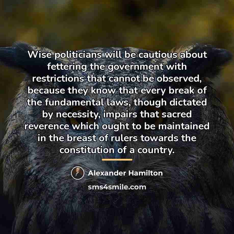 “Wise politicians will be cautious about fettering the government with…” quote by Alexander Hamilton