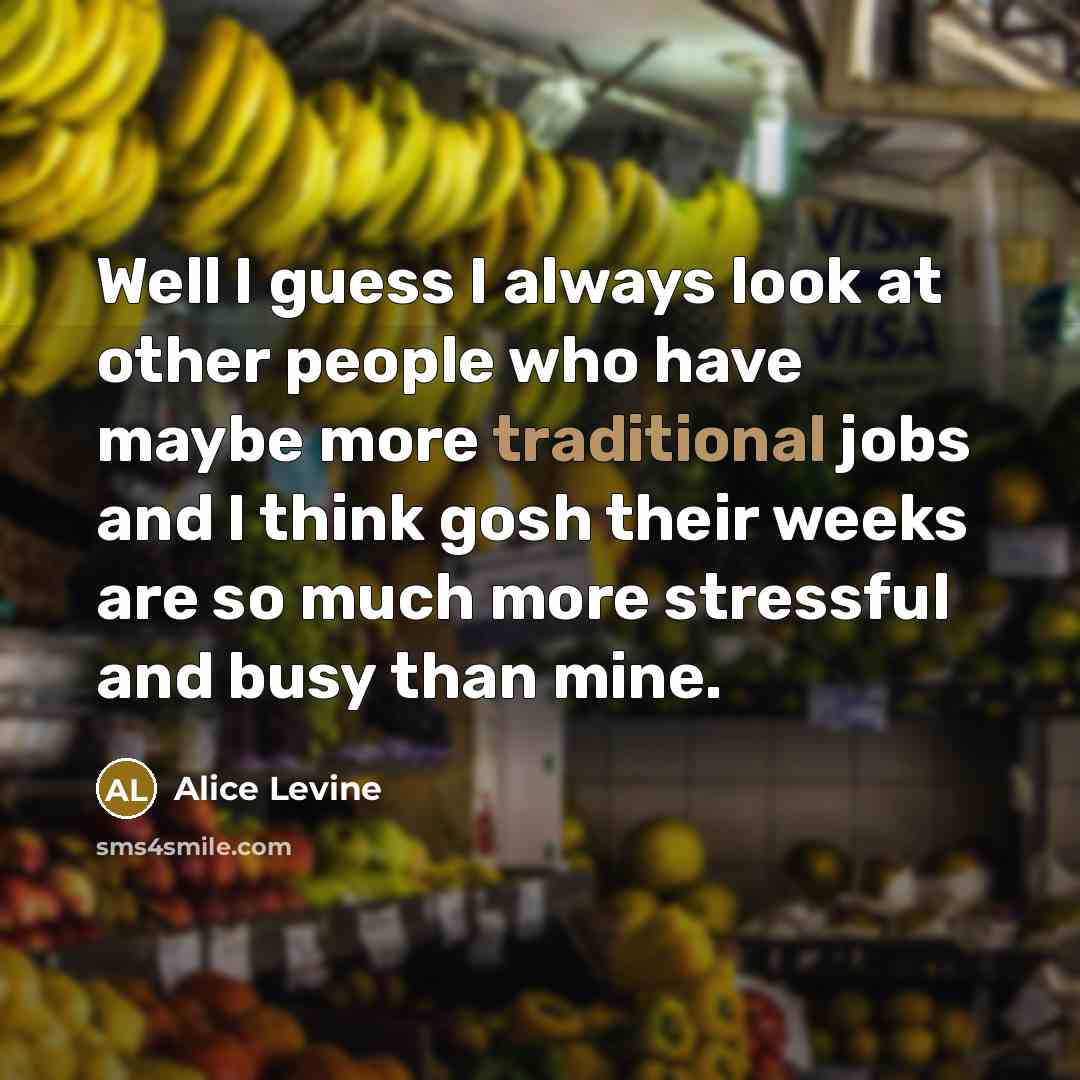 “Well I guess I always look at other people who…” quote by Alice Levine