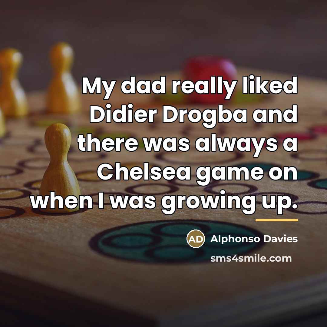 “My dad really liked Didier Drogba and there was always…” quote by Alphonso Davies