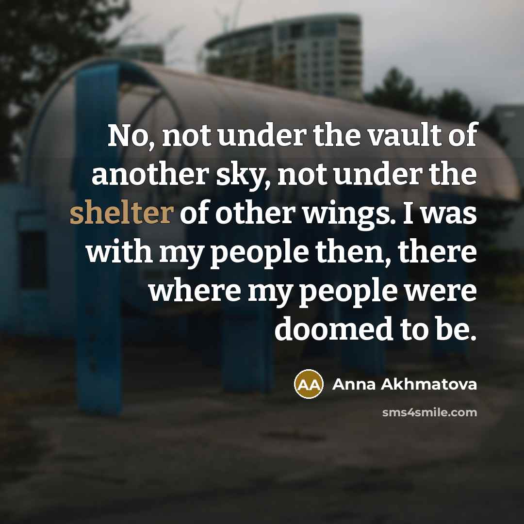 “No, not under the vault of another sky, not under…” quote by Anna Akhmatova