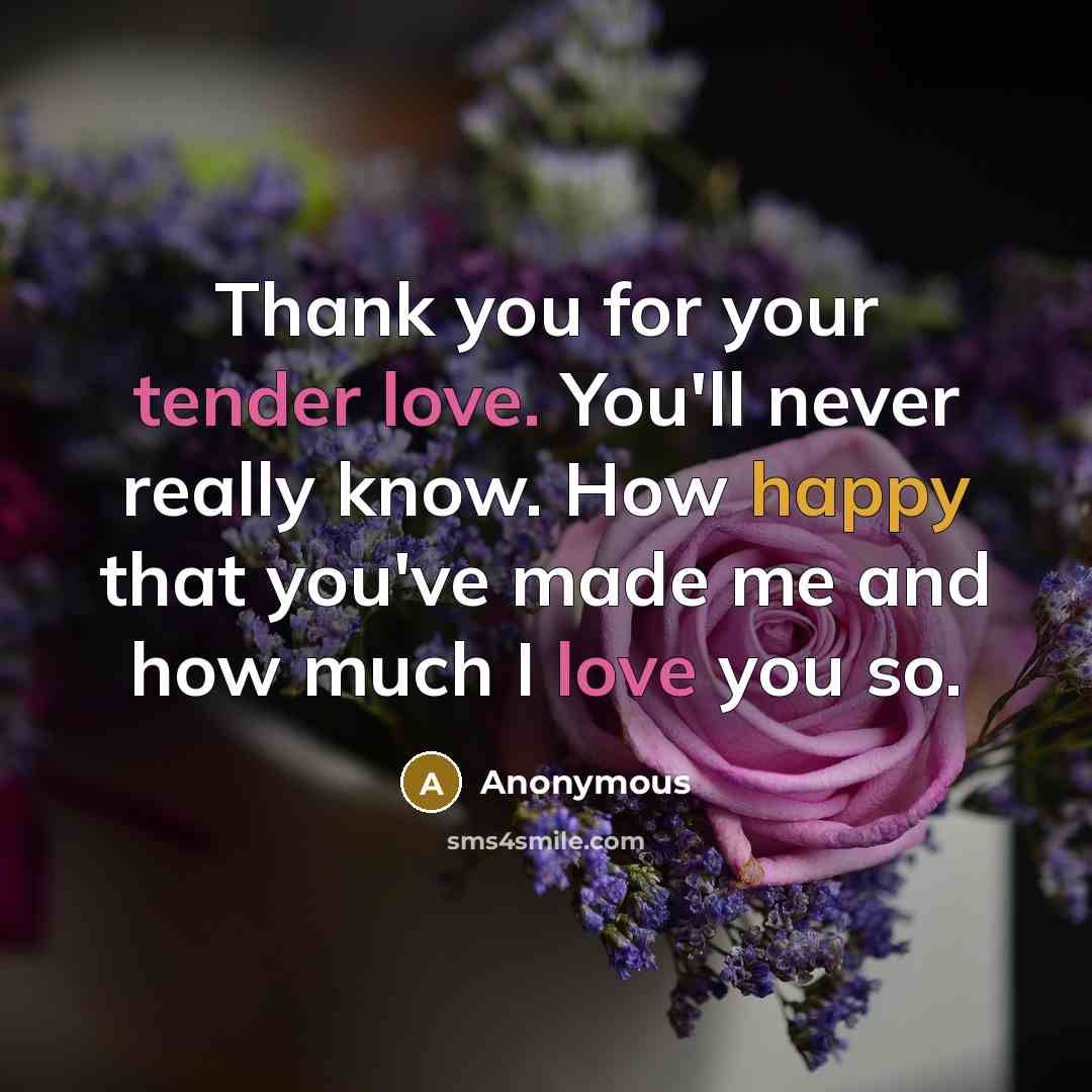 “Thank you for your tender love. You'll never really know.…” quote by Anonymous