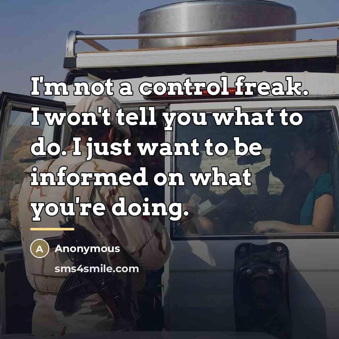 “I'm not a control freak. I won't tell you what…” quote by Anonymous