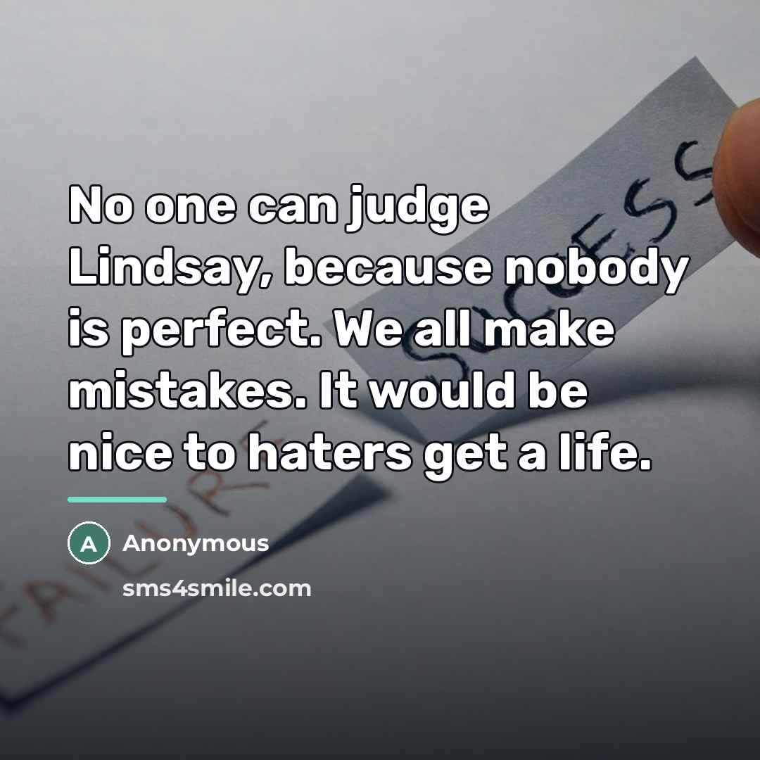 “No one can judge Lindsay, because nobody is perfect. We…” quote by Anonymous