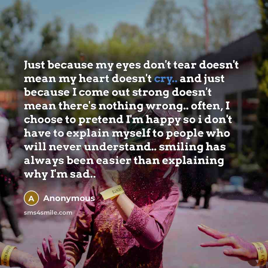 “Just because my eyes don't tear doesn't mean my heart…” quote by Anonymous