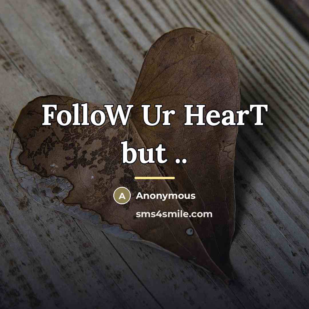 “FolloW Ur HearT but ..…” quote by Anonymous