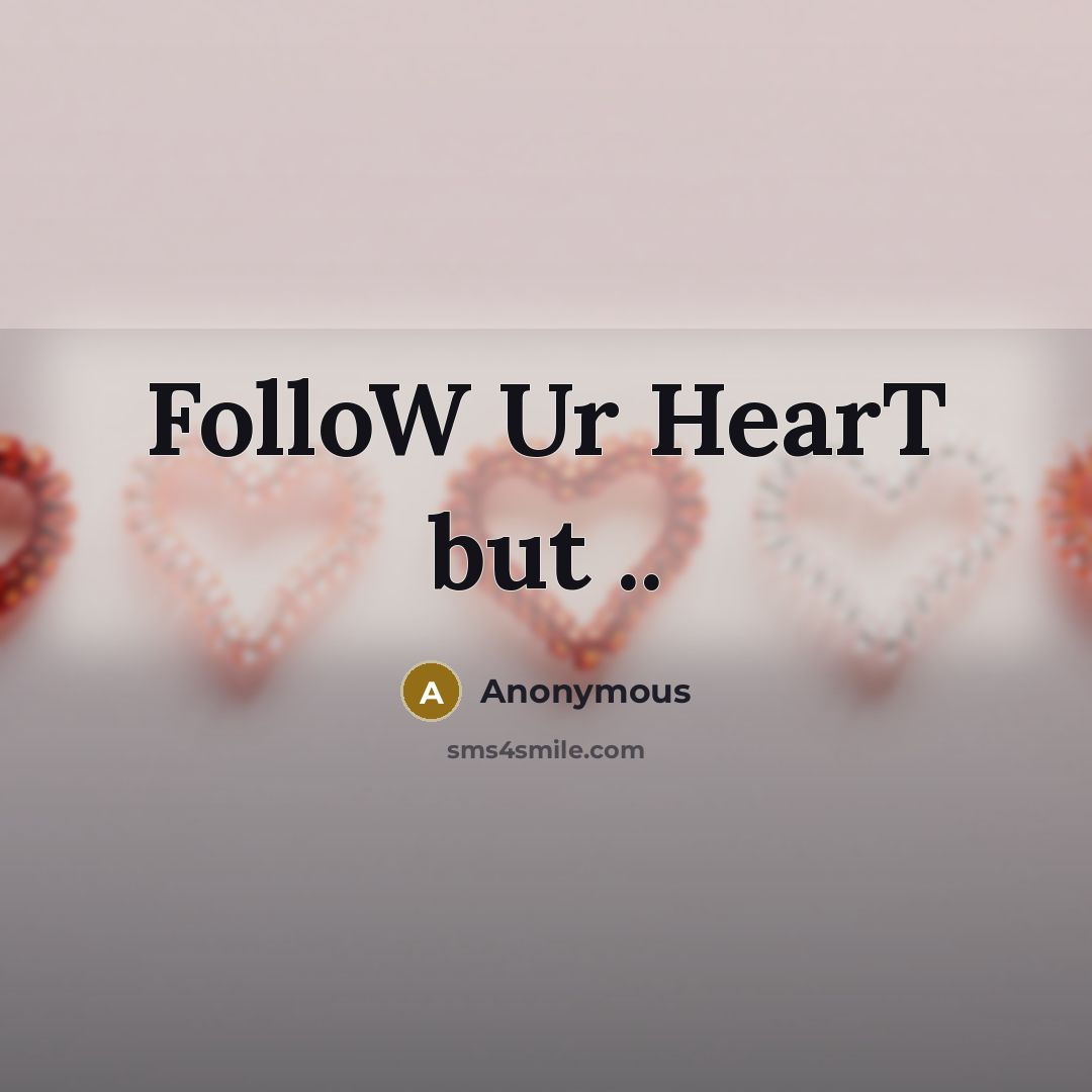 “FolloW Ur HearT but ..” quote by Anonymous