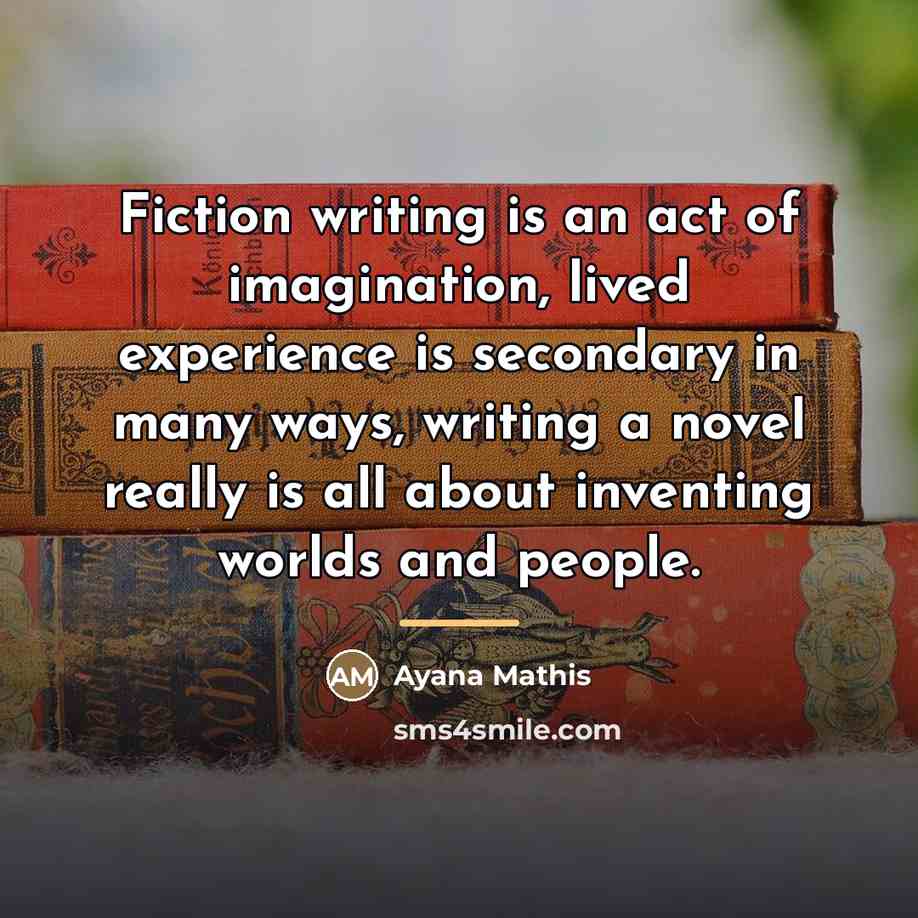 “Fiction writing is an act of imagination, lived experience is…” quote by Ayana Mathis