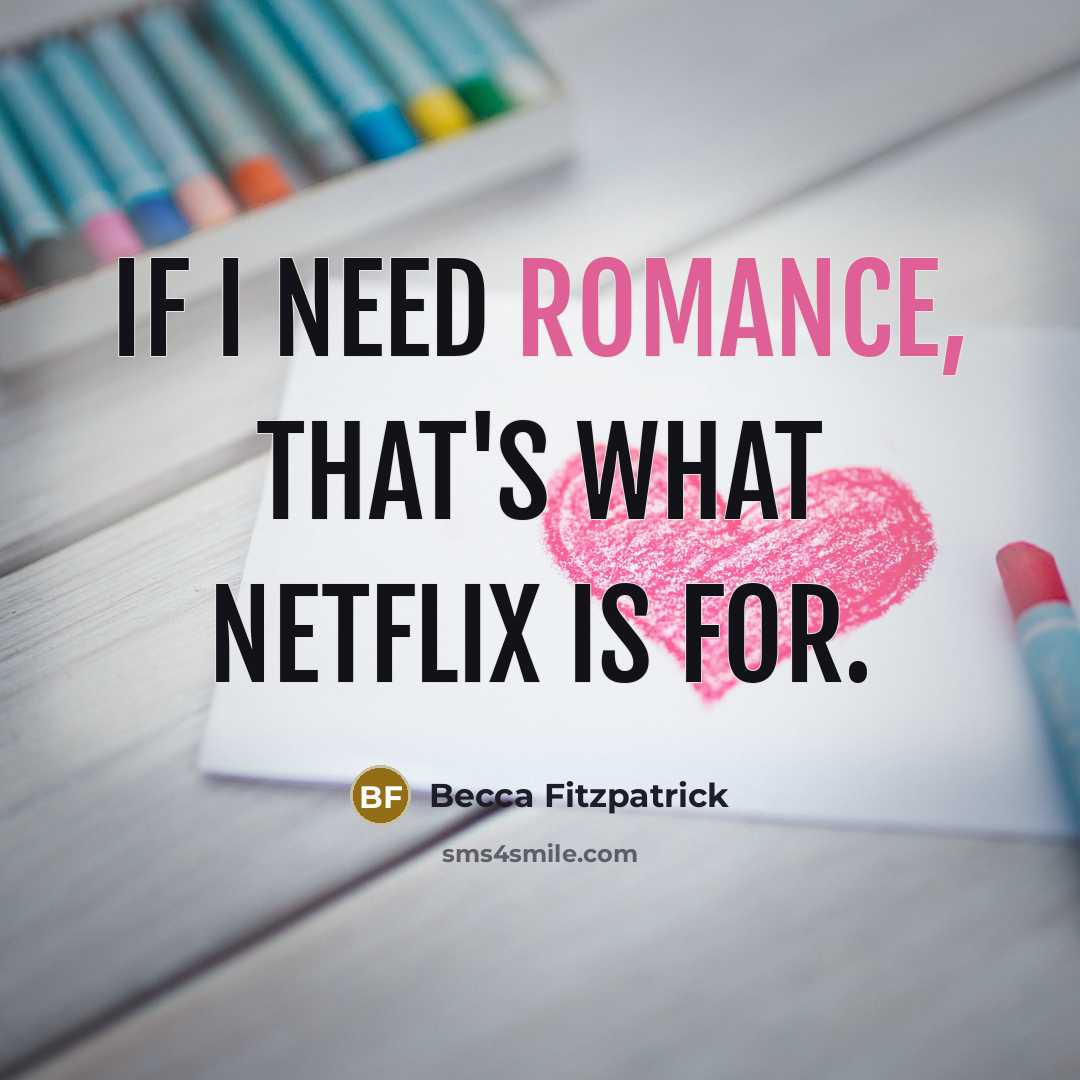 “If I need romance, that's what Netflix is for.…” quote by Becca Fitzpatrick