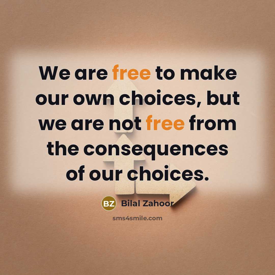 “We are free to make our own choices, but we…” quote by Bilal Zahoor