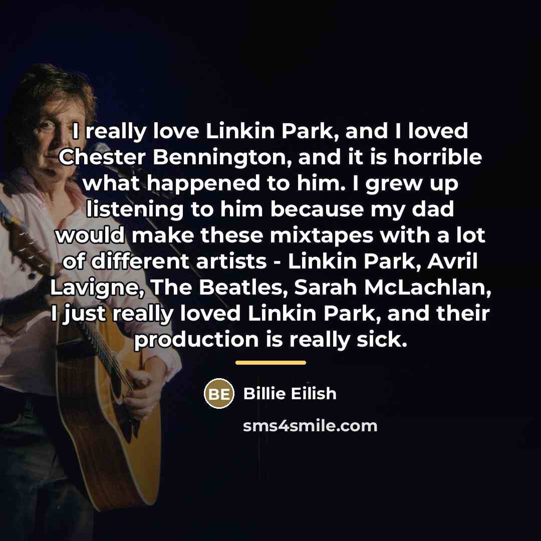 “I really love Linkin Park, and I loved Chester Bennington,…” quote by Billie Eilish