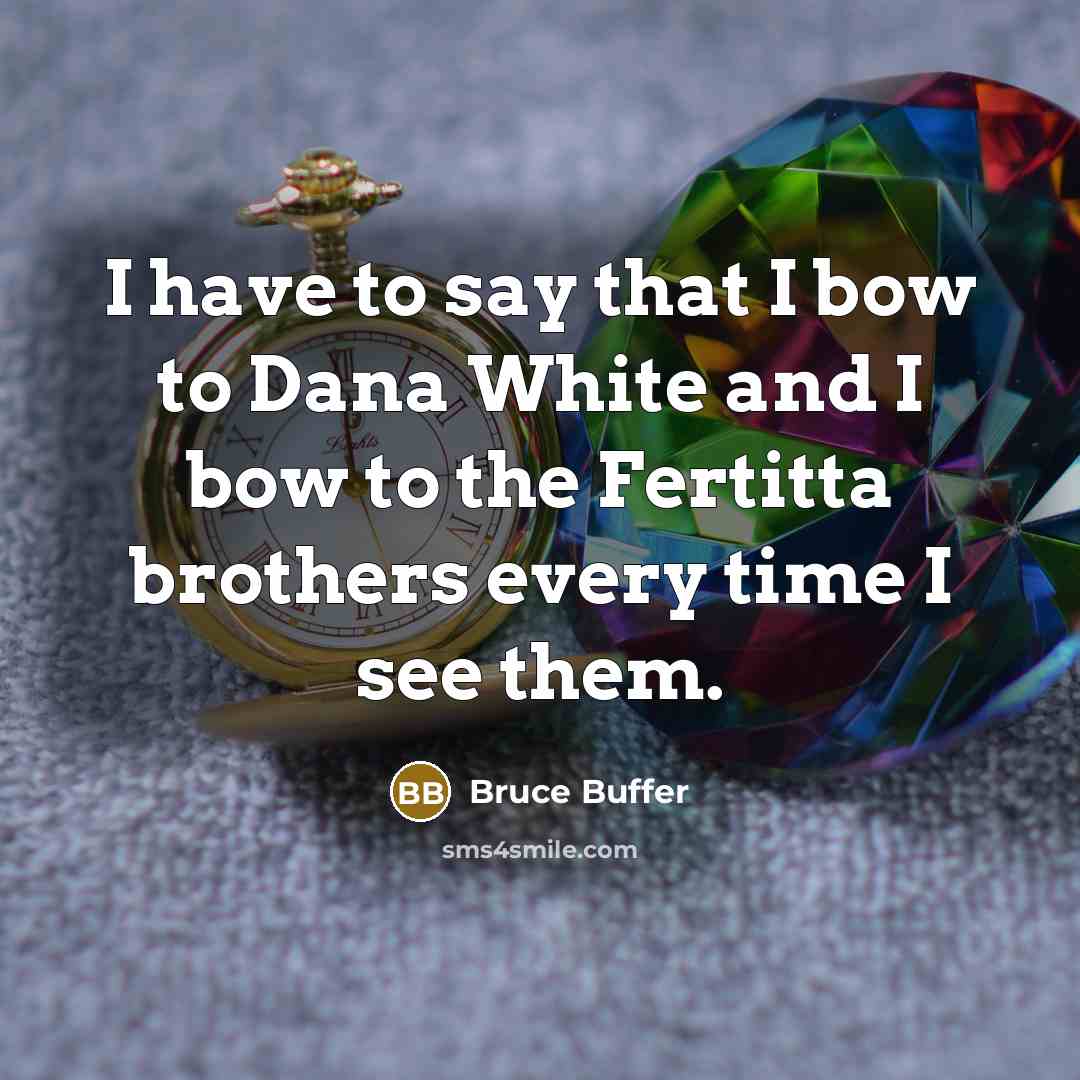 “I have to say that I bow to Dana White…” quote by Bruce Buffer