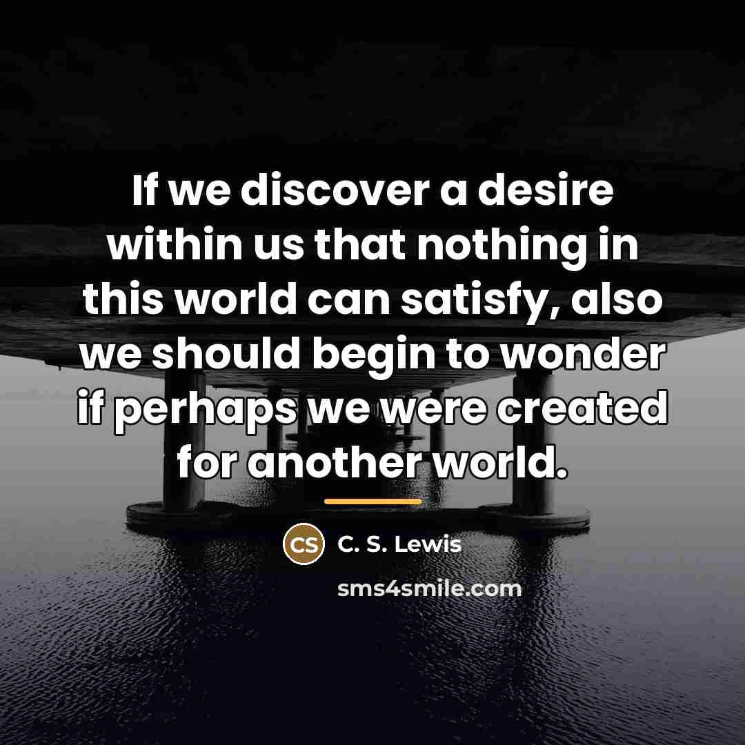 “If we discover a desire within us that nothing in…” quote by C. S. Lewis