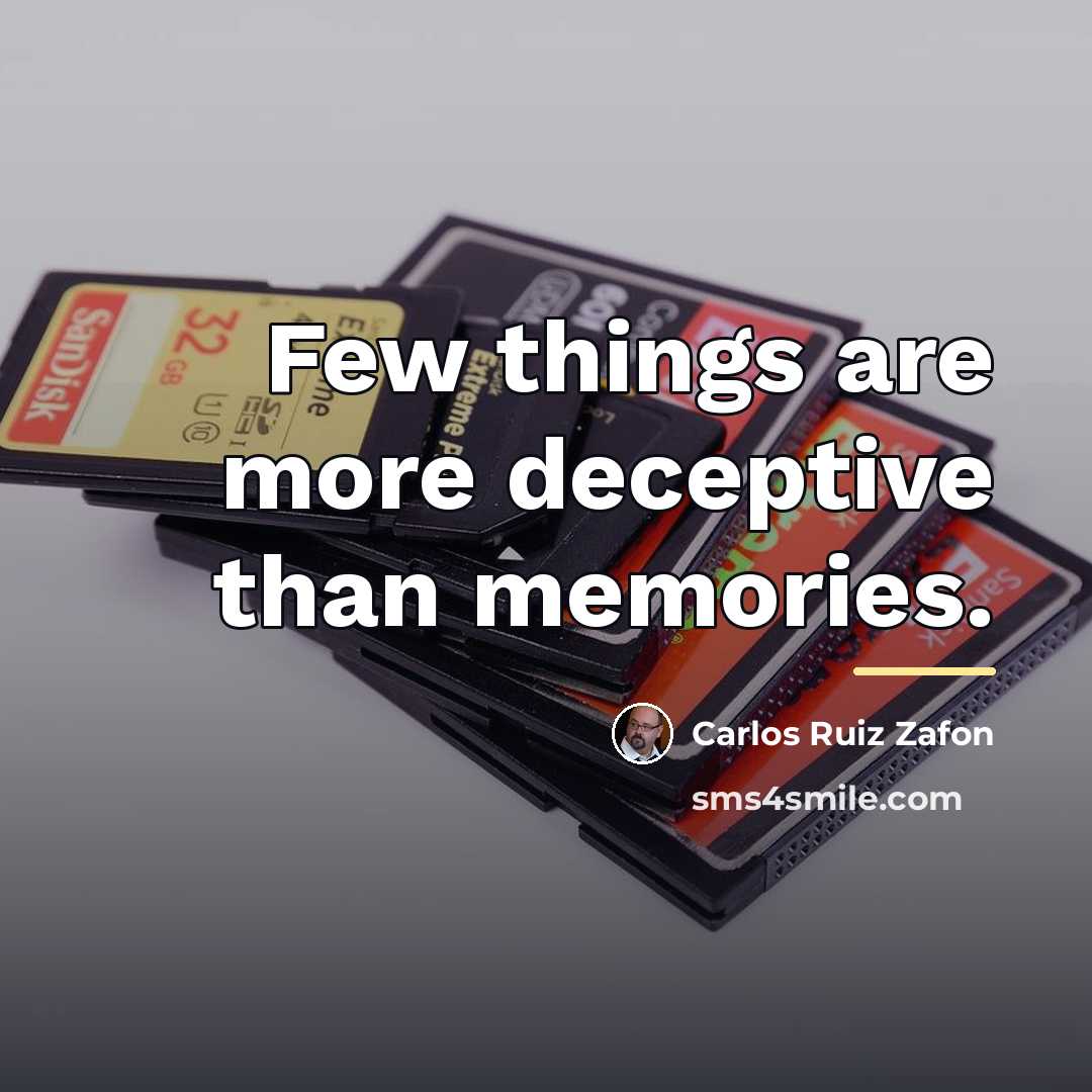 “Few things are more deceptive than memories.…” quote by Carlos Ruiz Zafon