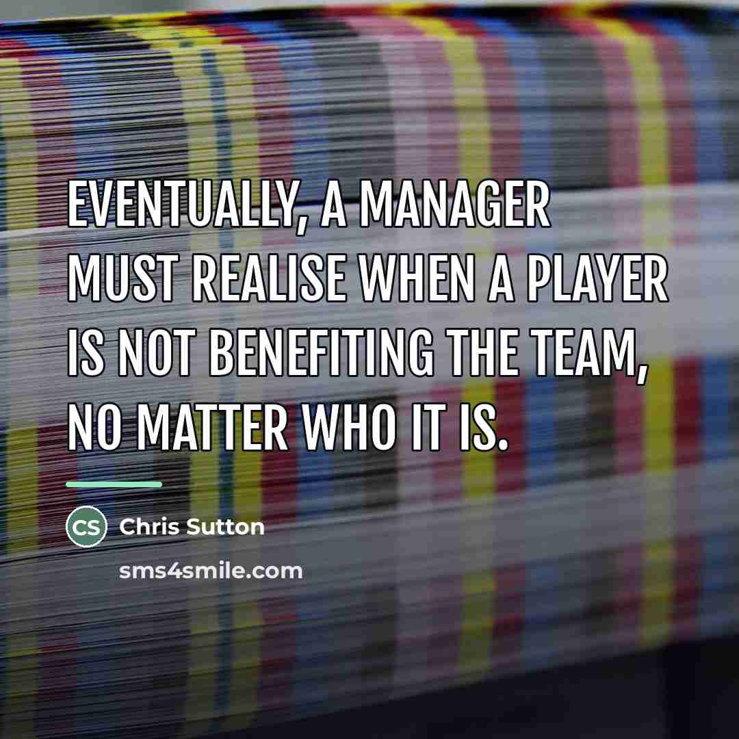“Eventually, a manager must realise when a player is not…” quote by Chris Sutton