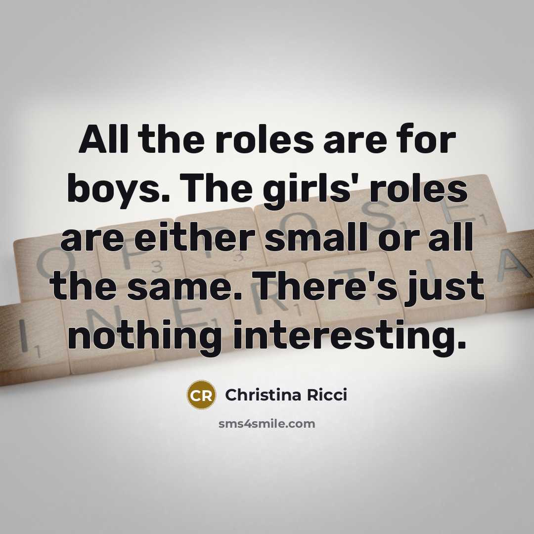 “All the roles are for boys. The girls' roles are…” quote by Christina Ricci