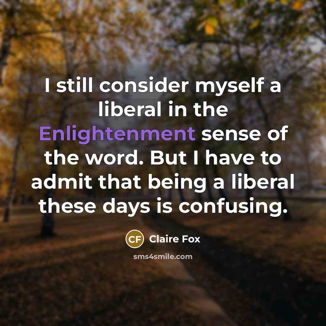 “I still consider myself a liberal in the Enlightenment sense…” quote by Claire Fox