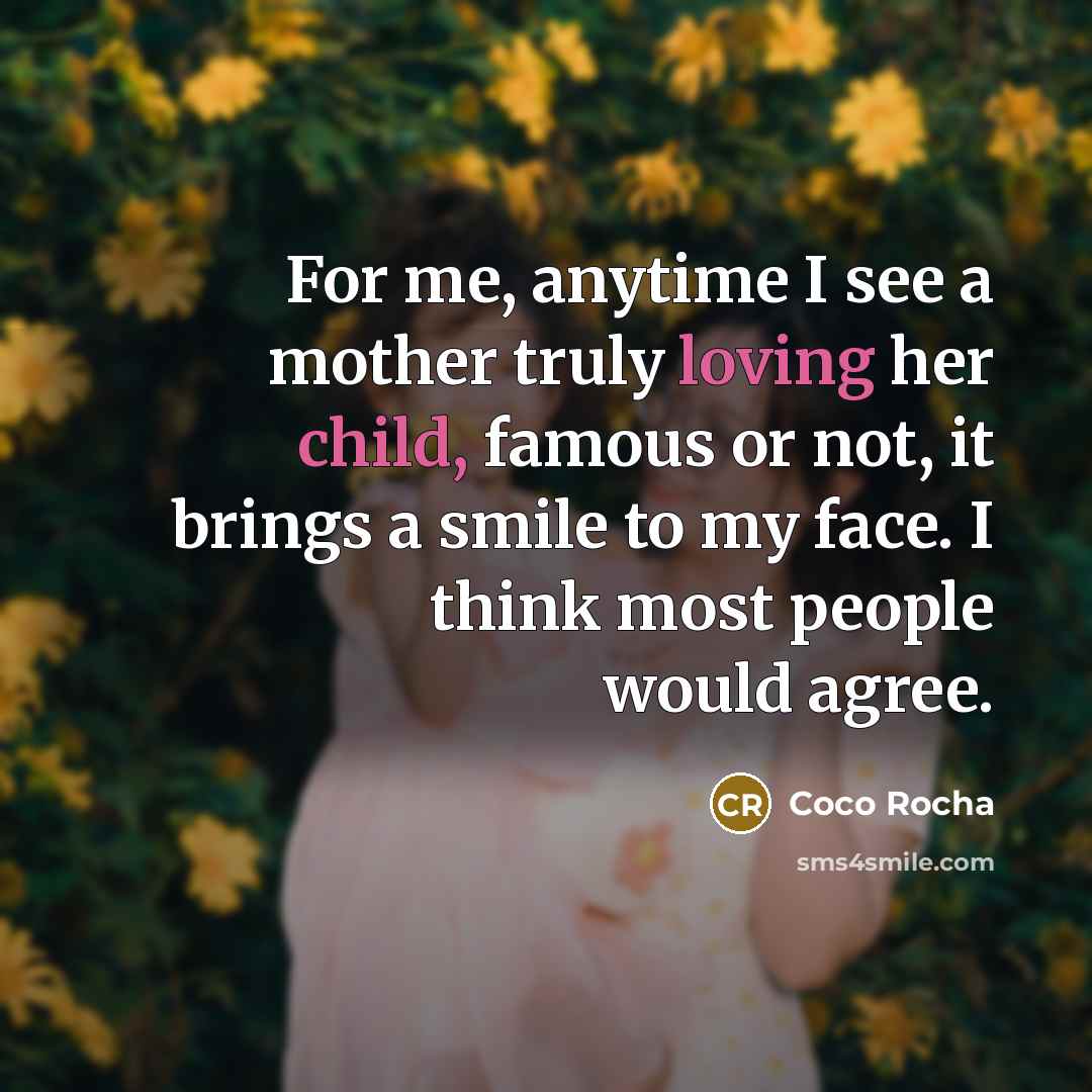 “For me, anytime I see a mother truly loving her…” quote by Coco Rocha