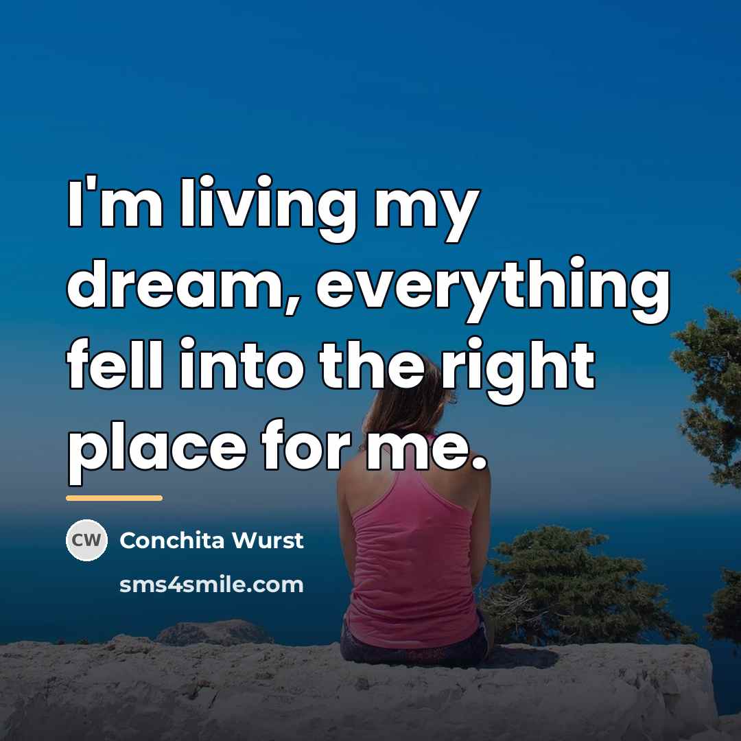 “I'm living my dream, everything fell into the right place…” quote by Conchita Wurst