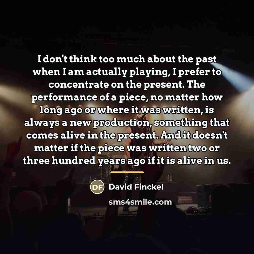 “I don't think too much about the past when I…” quote by David Finckel