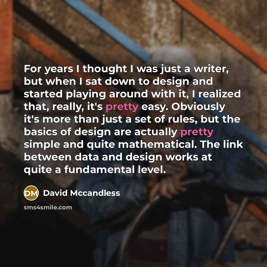 “For years I thought I was just a writer, but…” quote by David Mccandless