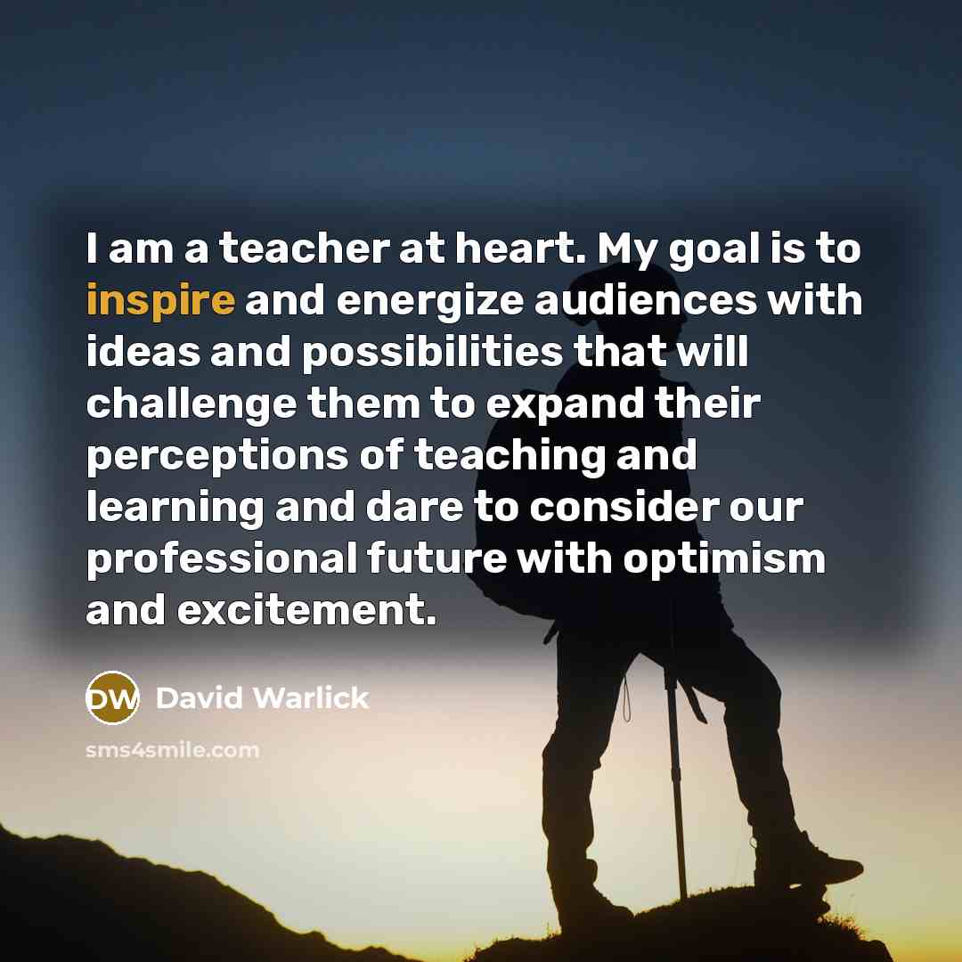 “I am a teacher at heart. My goal is to…” quote by David Warlick