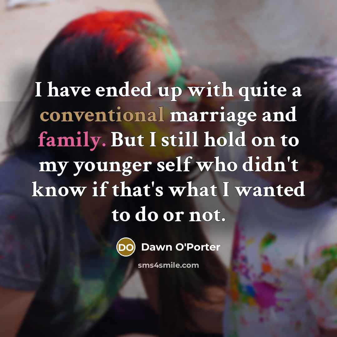 “I have ended up with quite a conventional marriage and…” quote by Dawn O'Porter