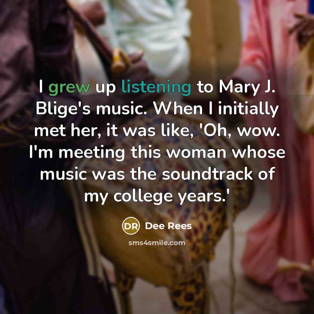 “I grew up listening to Mary J. Blige's music. When…” quote by Dee Rees