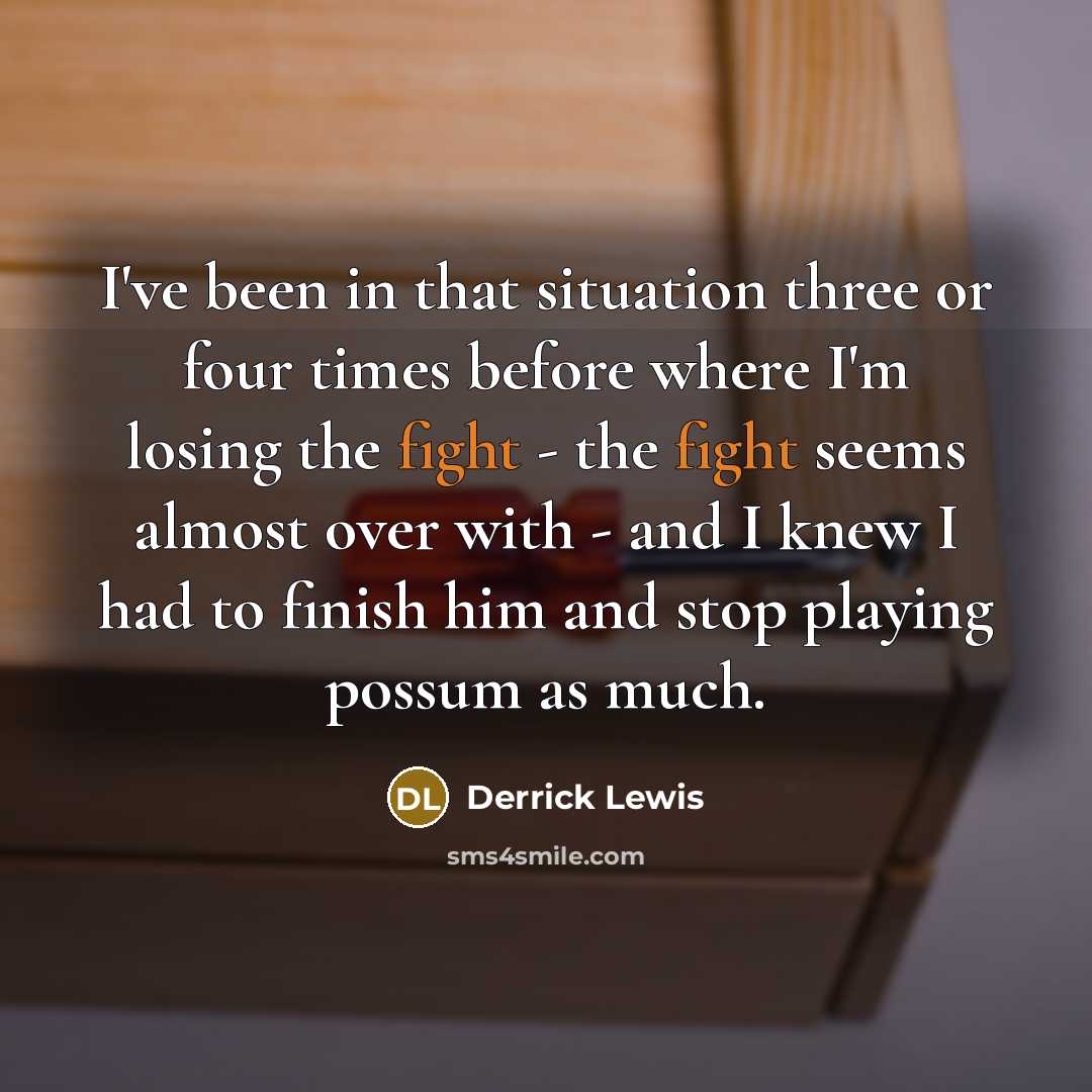 “I've been in that situation three or four times before…” quote by Derrick Lewis