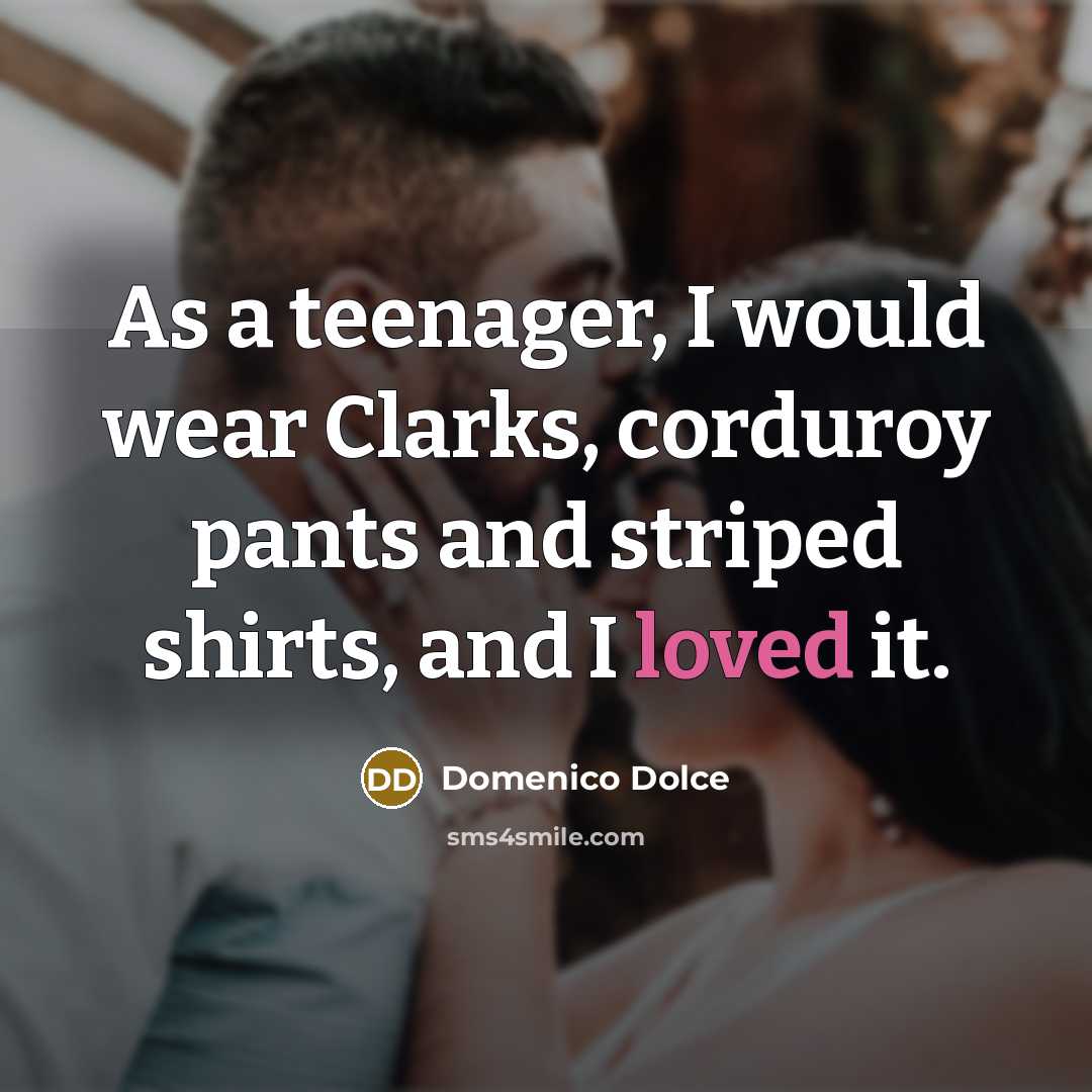 “As a teenager, I would wear Clarks, corduroy pants and…” quote by Domenico Dolce