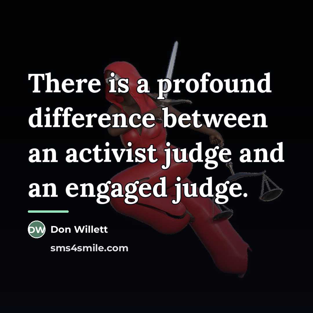 “There is a profound difference between an activist judge and…” quote by Don Willett