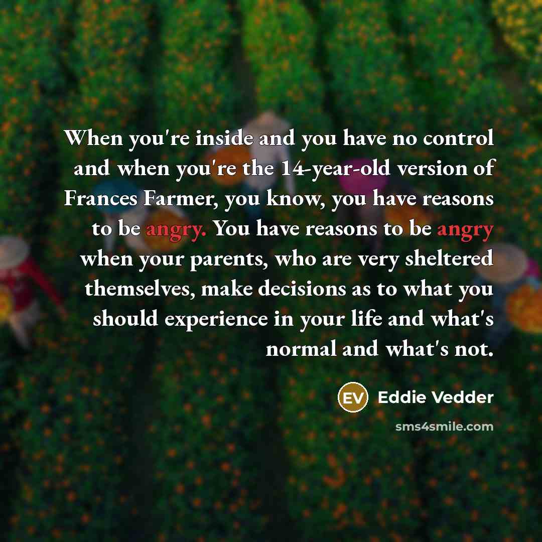 “When you're inside and you have no control and when…” quote by Eddie Vedder