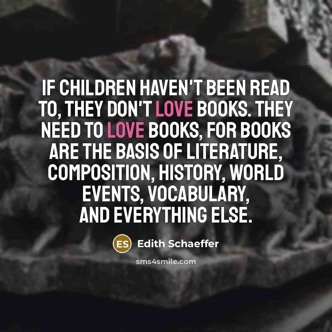 “If children haven't been read to, they don't love books.…” quote by Edith Schaeffer