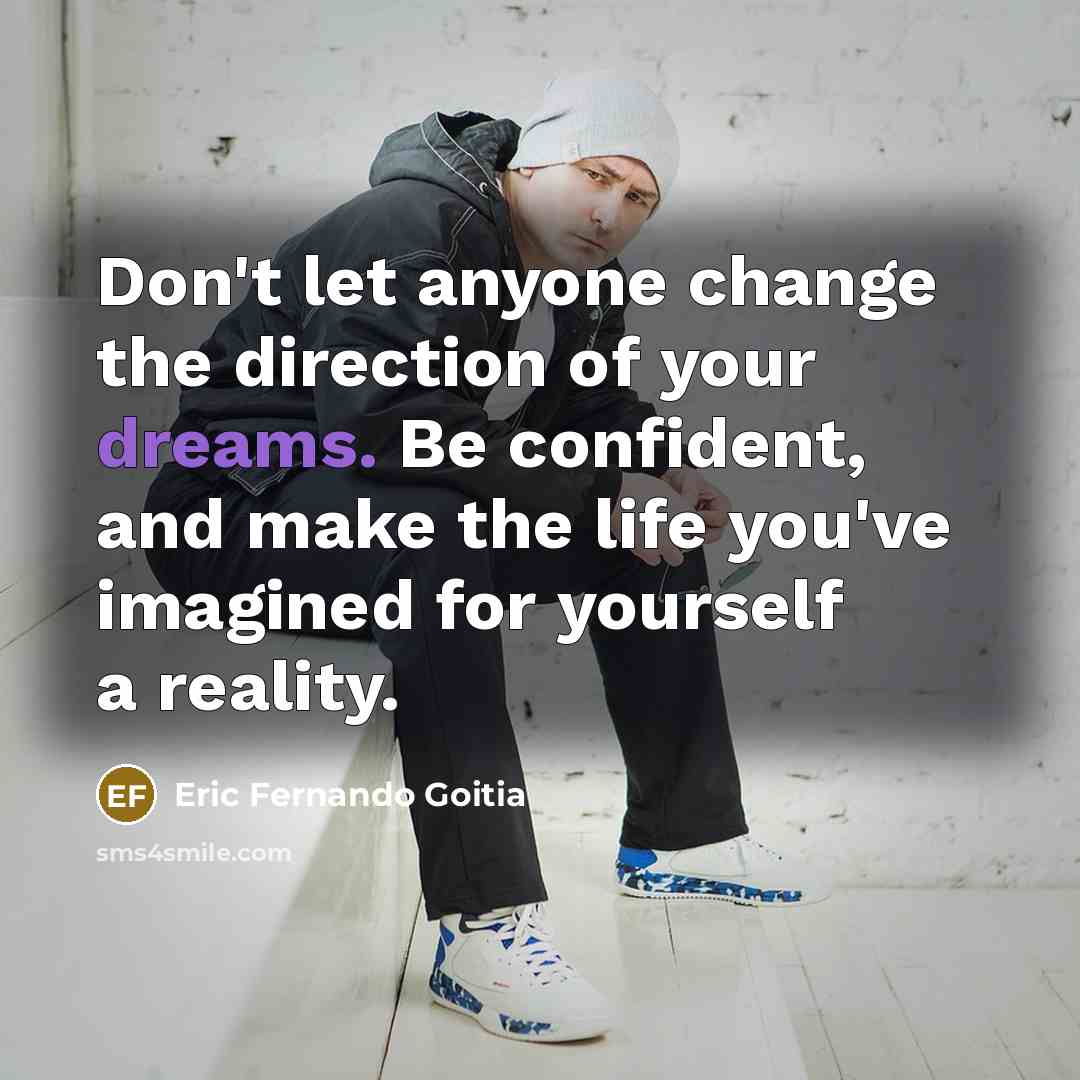 “Don't let anyone change the direction of your dreams. Be…” quote by Eric Fernando Goitia
