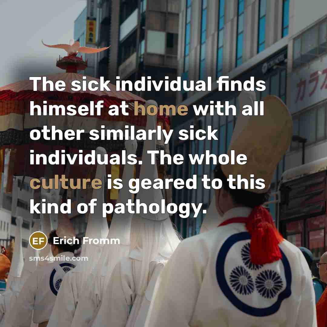 “The sick individual finds himself at home with all other…” quote by Erich Fromm