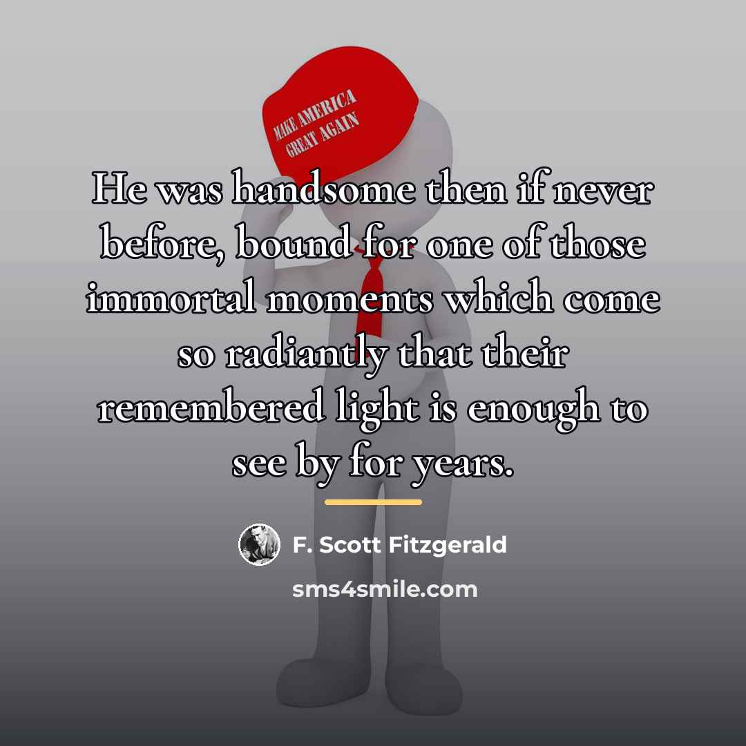“He was handsome then if never before, bound for one…” quote by F. Scott Fitzgerald