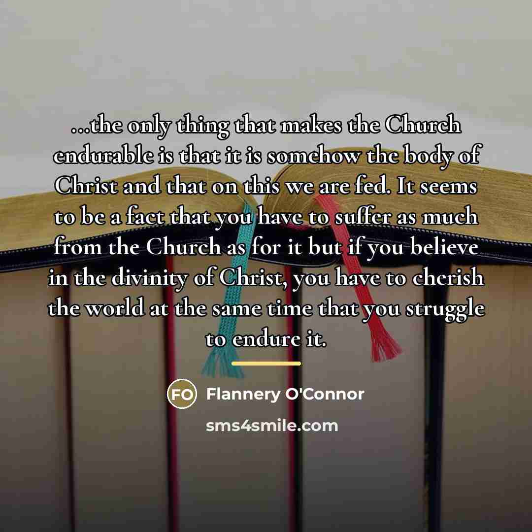 “...the only thing that makes the Church endurable is that…” quote by Flannery O'Connor