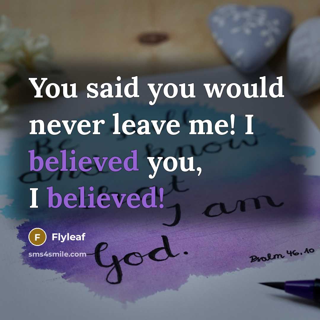 “You said you would never leave me! I believed you, I believed!” quote by Flyleaf