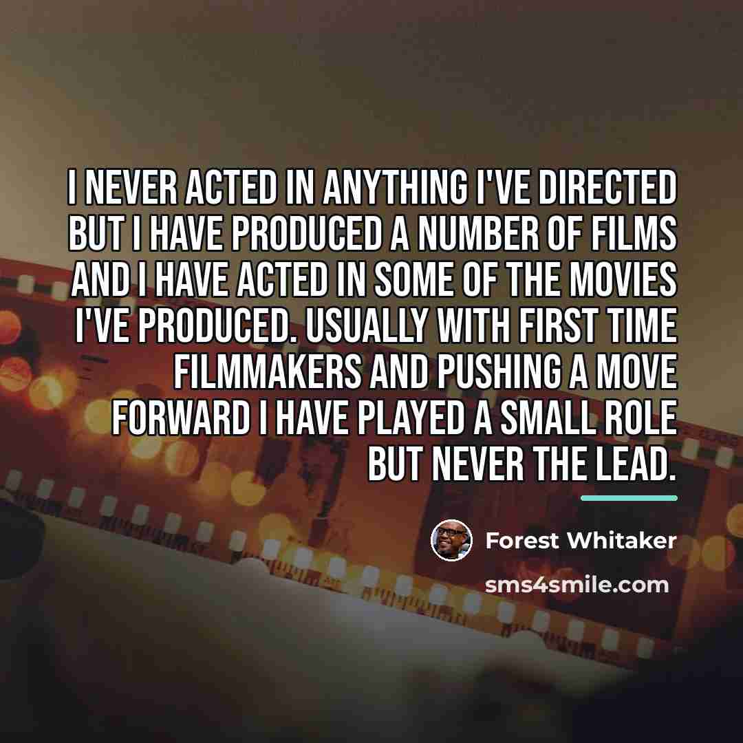 “I never acted in anything I've directed but I have…” quote by Forest Whitaker