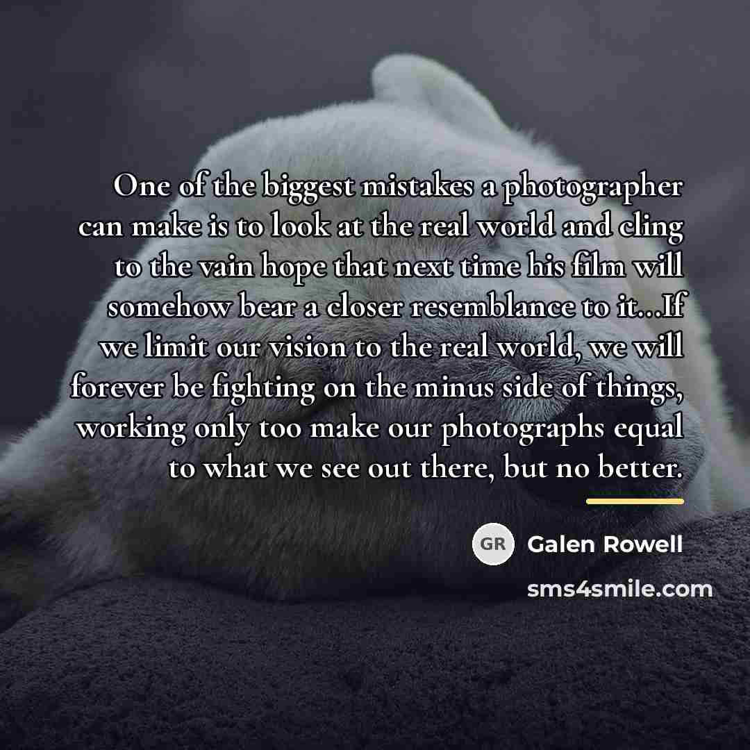 “One of the biggest mistakes a photographer can make is…” quote by Galen Rowell