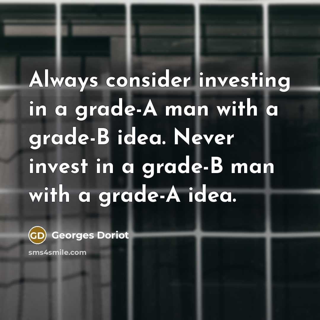 “Always consider investing in a grade-A man with a grade-B…” quote by Georges Doriot