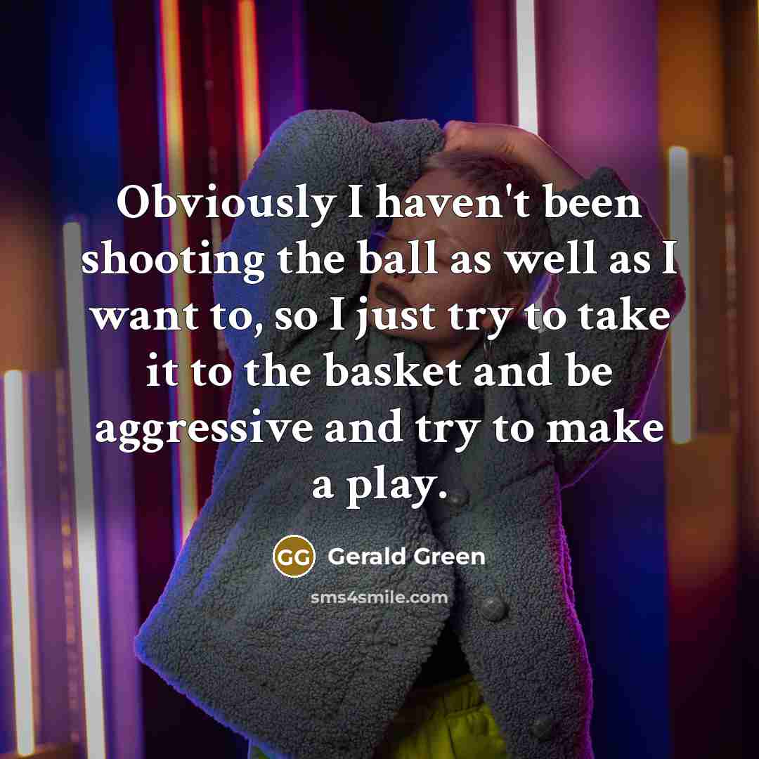 “Obviously I haven't been shooting the ball as well as…” quote by Gerald Green