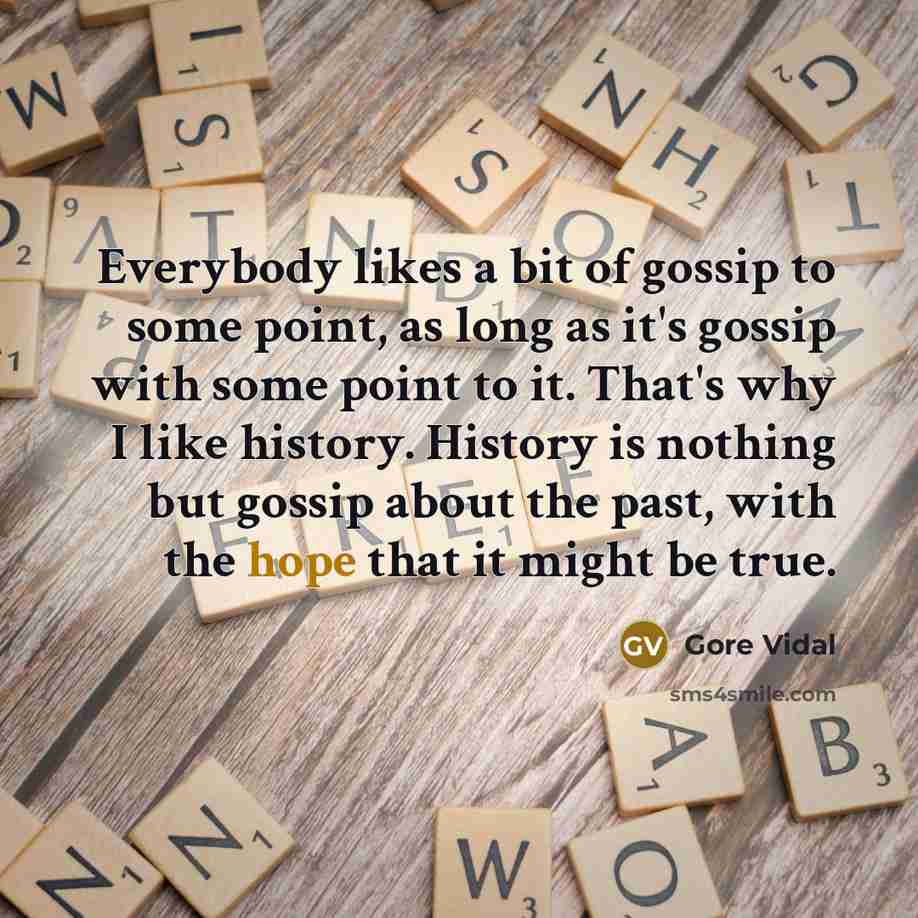 “Everybody likes a bit of gossip to some point, as…” quote by Gore Vidal
