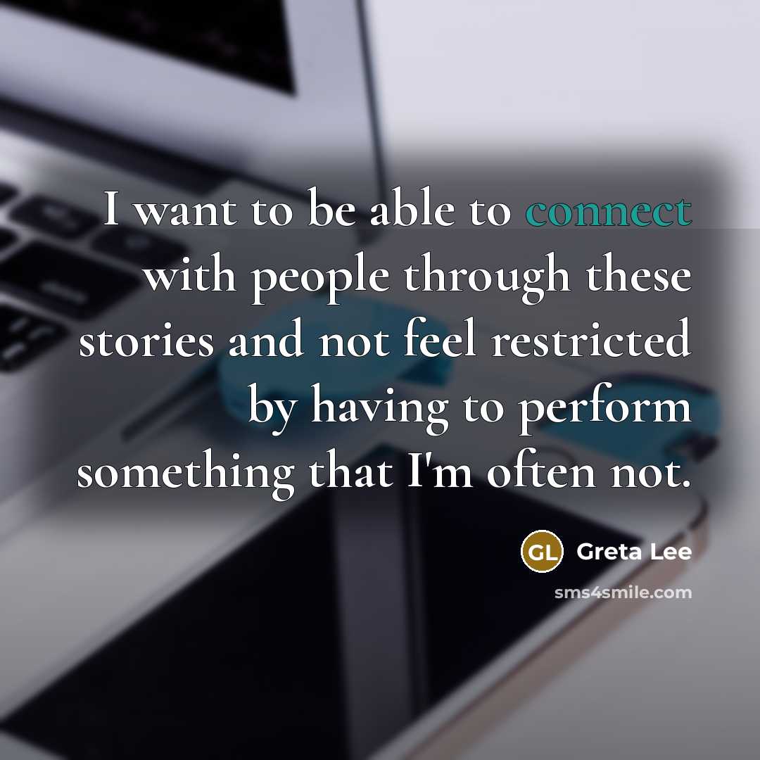 “I want to be able to connect with people through…” quote by Greta Lee