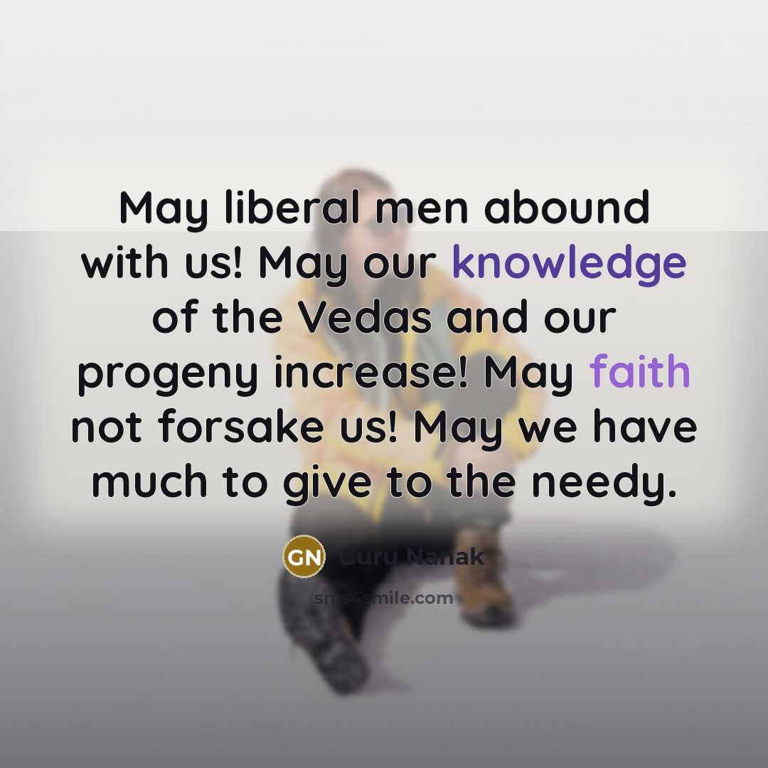 “May liberal men abound with us! May our knowledge of…” quote by Guru Nanak