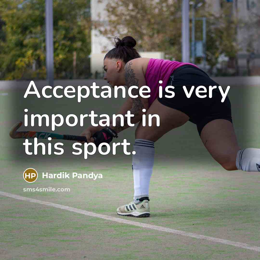 “Acceptance is very important in this sport.…” quote by Hardik Pandya