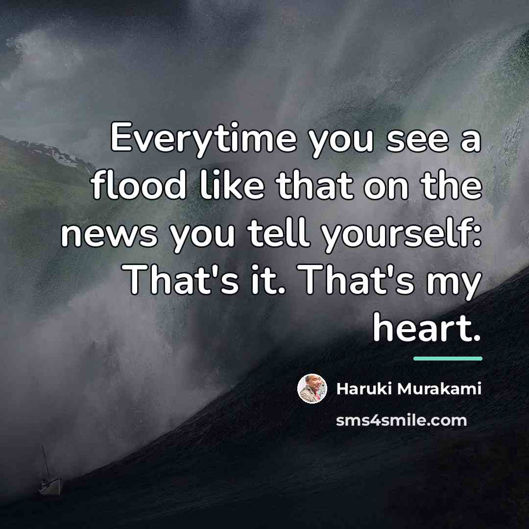“Everytime you see a flood like that on the news…” quote by Haruki Murakami