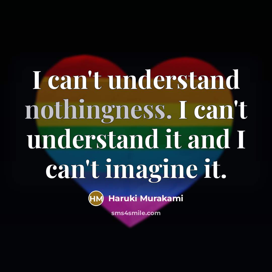 “I can't understand nothingness. I can't understand it and I…” quote by Haruki Murakami