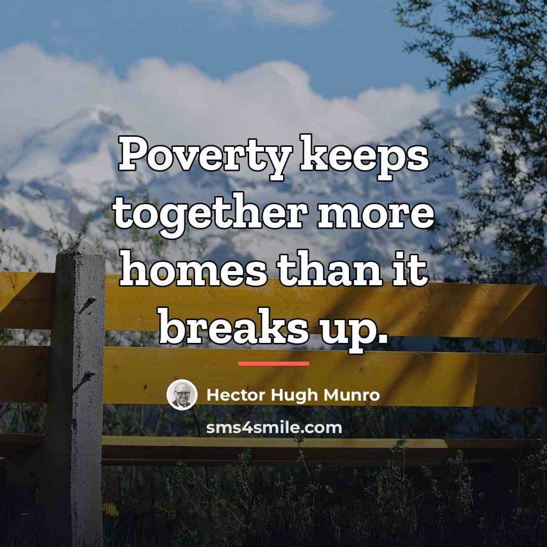 “Poverty keeps together more homes than it breaks up.…” quote by Hector Hugh Munro