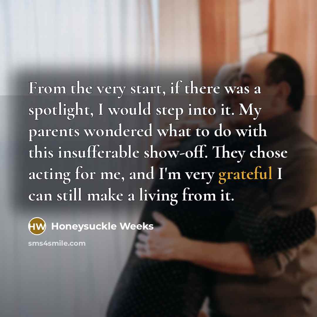 “From the very start, if there was a spotlight, I…” quote by Honeysuckle Weeks
