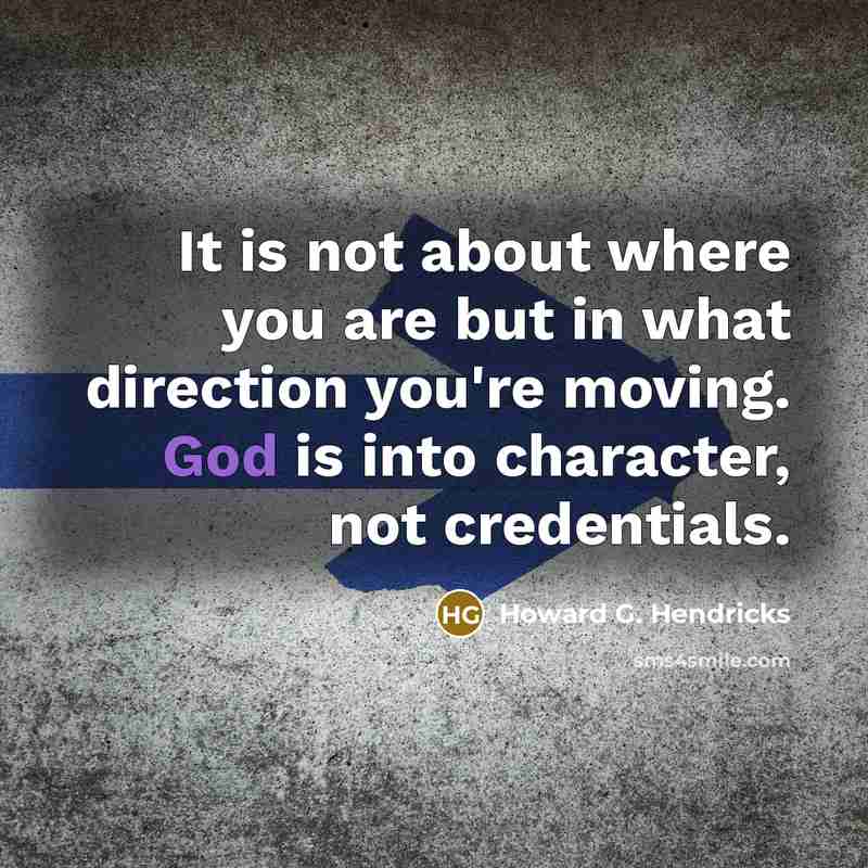 “It is not about where you are but in what…” quote by Howard G. Hendricks